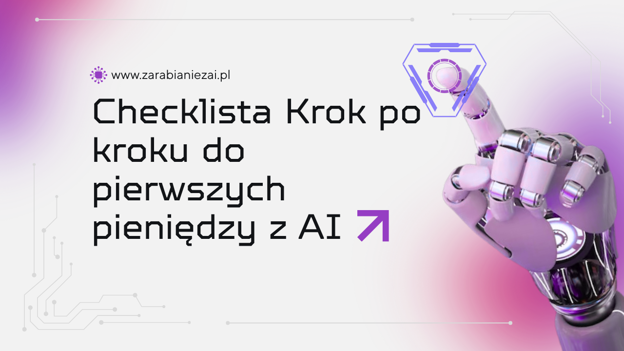 Checklista krok po kroku do pierwszych pieniędzy z AI