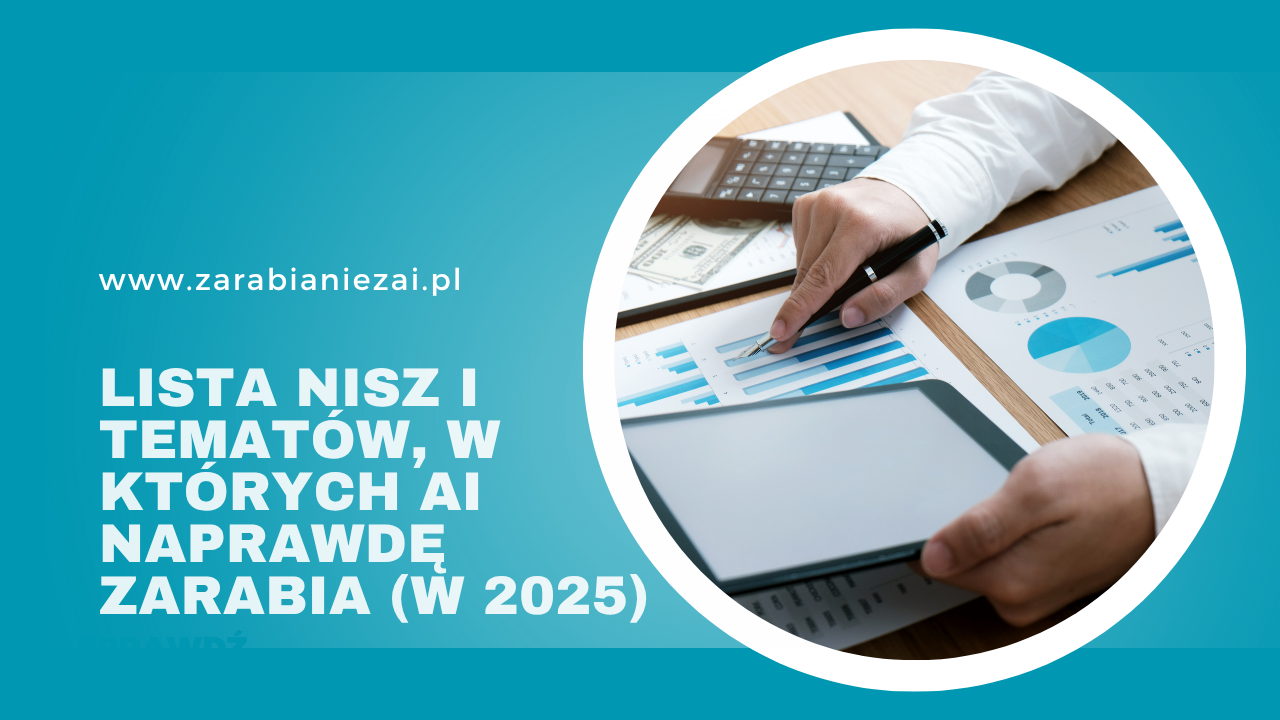 Lista nisz i tematów, w których AI naprawdę zarabia – 2025